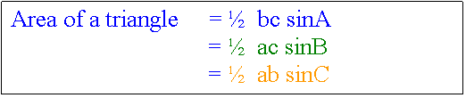 Text Box: Area of a triangle     = ½  bc sinA
                                 = ½  ac sinB
                                 = ½  ab sinC
